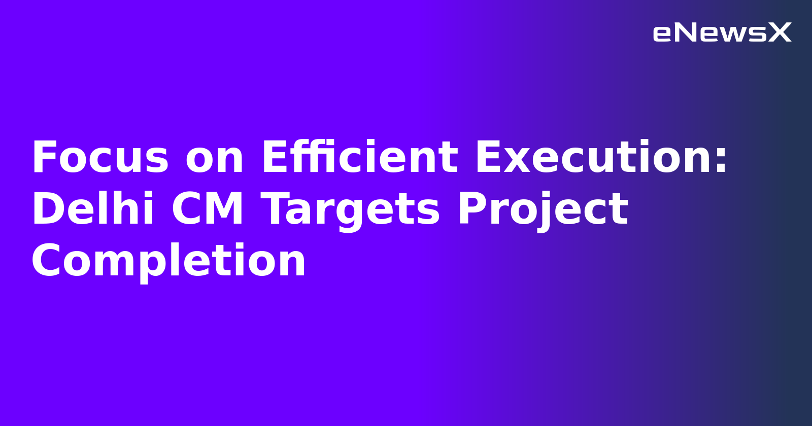 Focus on Efficient Execution: Delhi CM Targets Project Completion.webp Focus on Efficient Execution: Delhi CM Targets Project Completion.webp