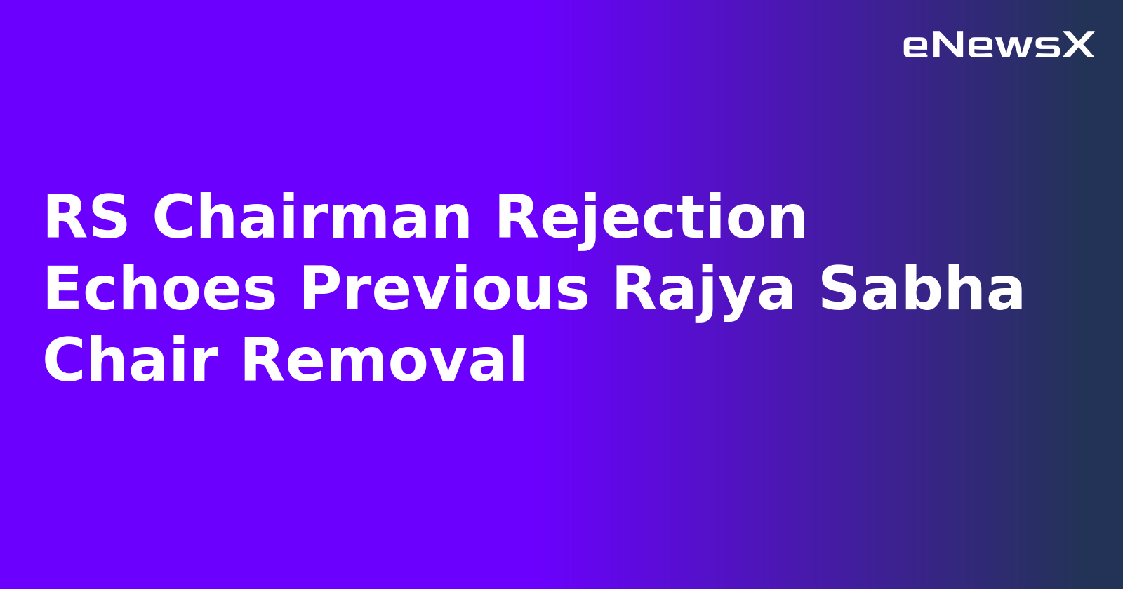 RS Chairman Rejection Echoes Previous Rajya Sabha Chair Removal.webp