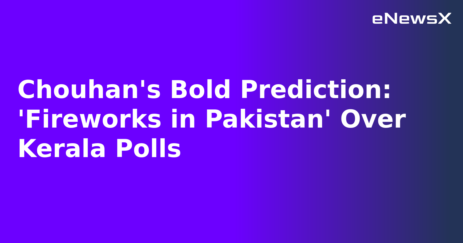 Chouhan's Bold Prediction: 'Fireworks in Pakistan' Over Kerala Polls.webp Chouhan's Bold Prediction: 'Fireworks in Pakistan' Over Kerala Polls.webp