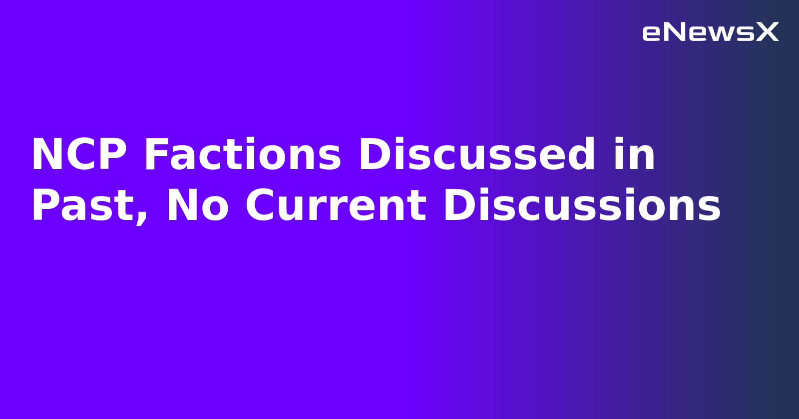 NCP Factions Discussed in Past, No Current Discussions.webp