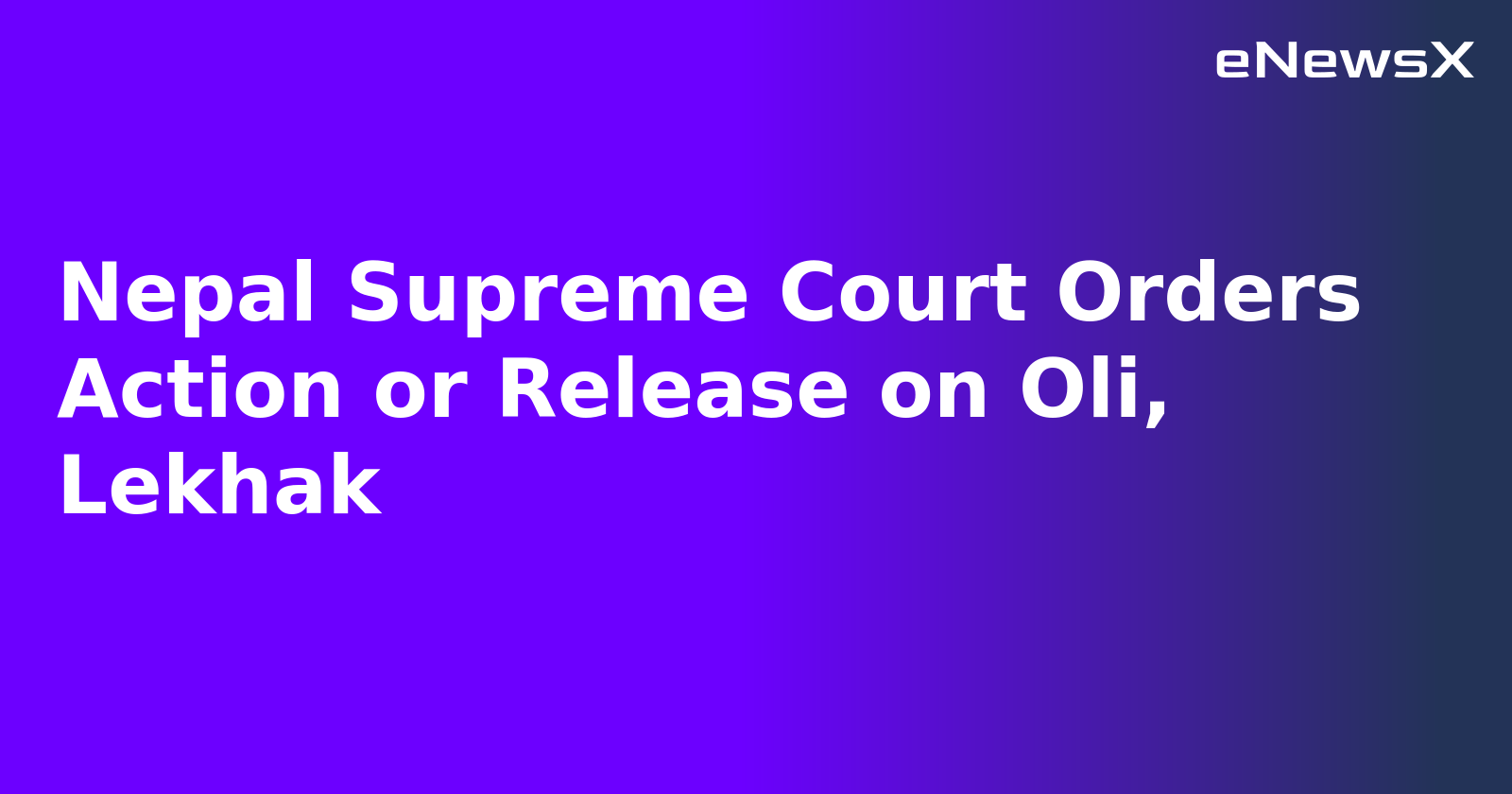 Nepal Supreme Court Orders Action or Release on Oli, Lekhak.webp