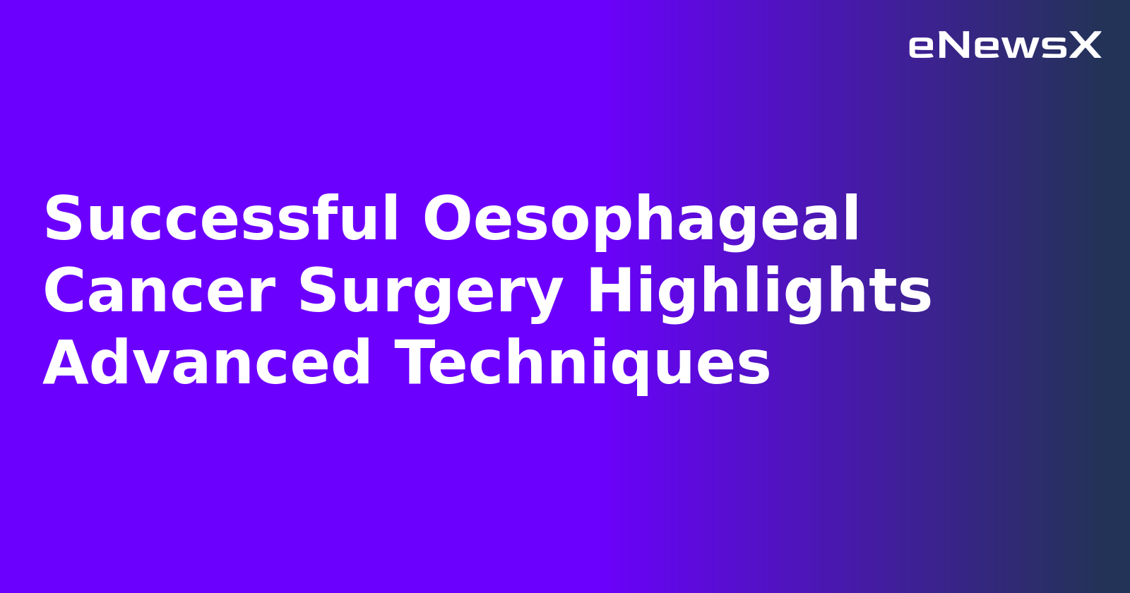 Successful Oesophageal Cancer Surgery Highlights Advanced Techniques.webp