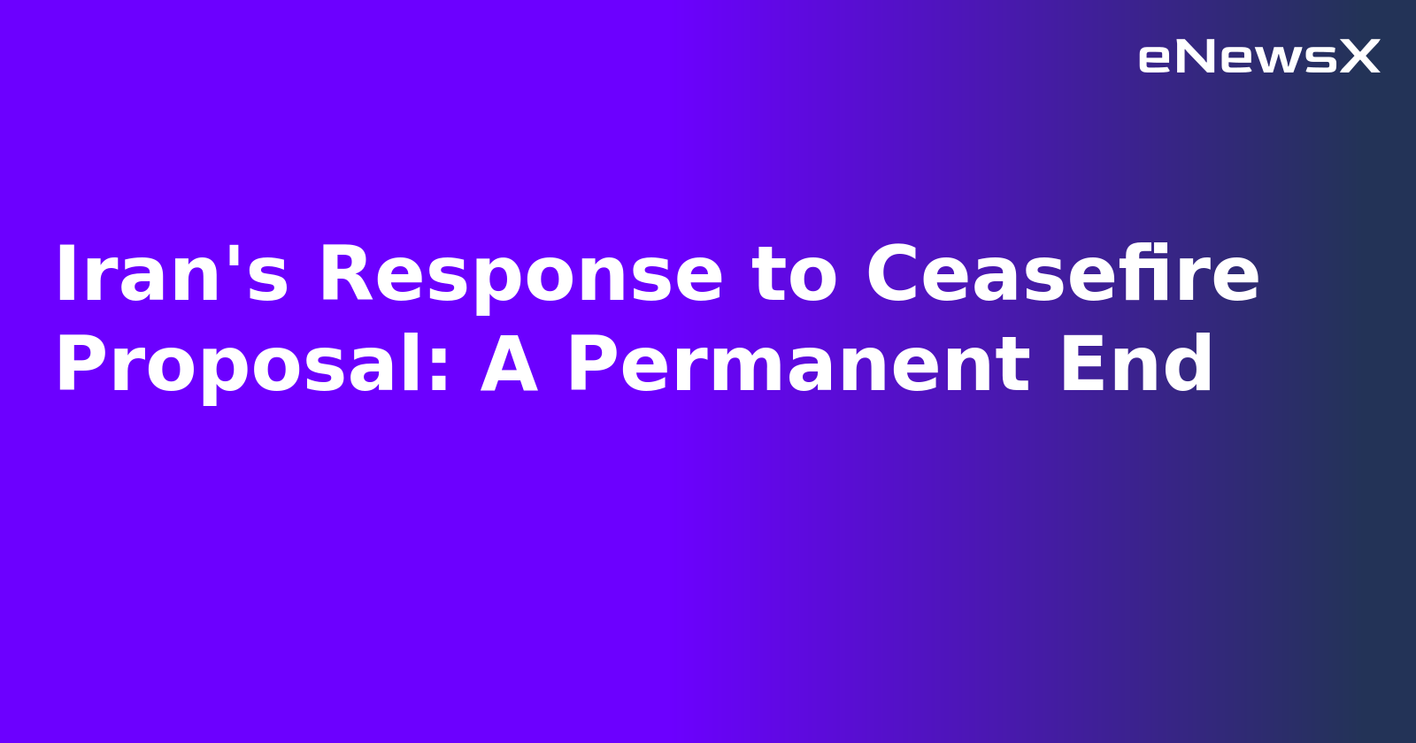 Iran's Response to Ceasefire Proposal: A Permanent End.webp Iran's Response to Ceasefire Proposal: A Permanent End.webp