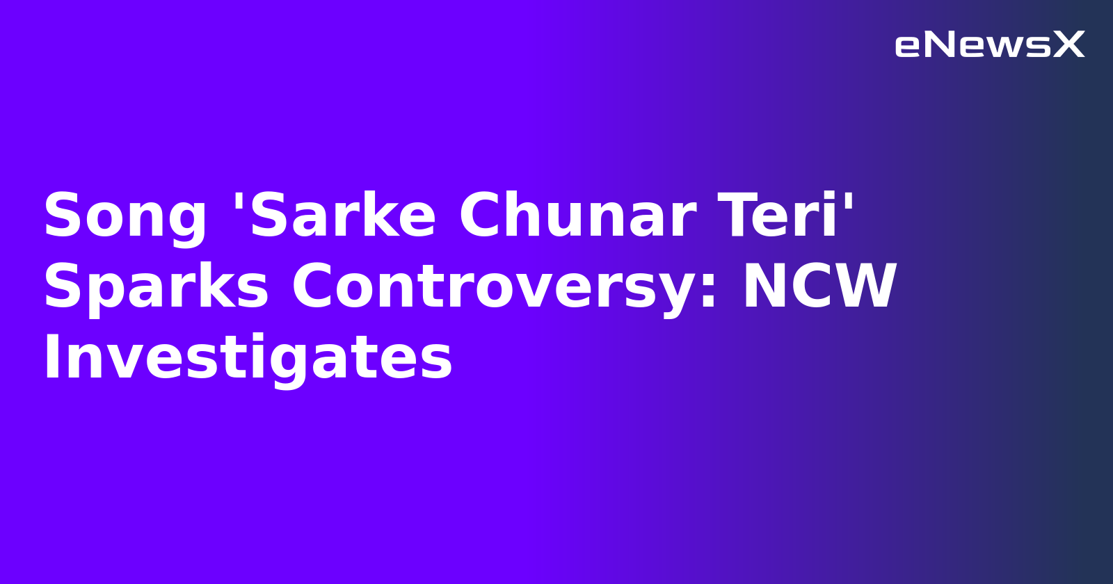 Song 'Sarke Chunar Teri' Sparks Controversy: NCW Investigates.webp
