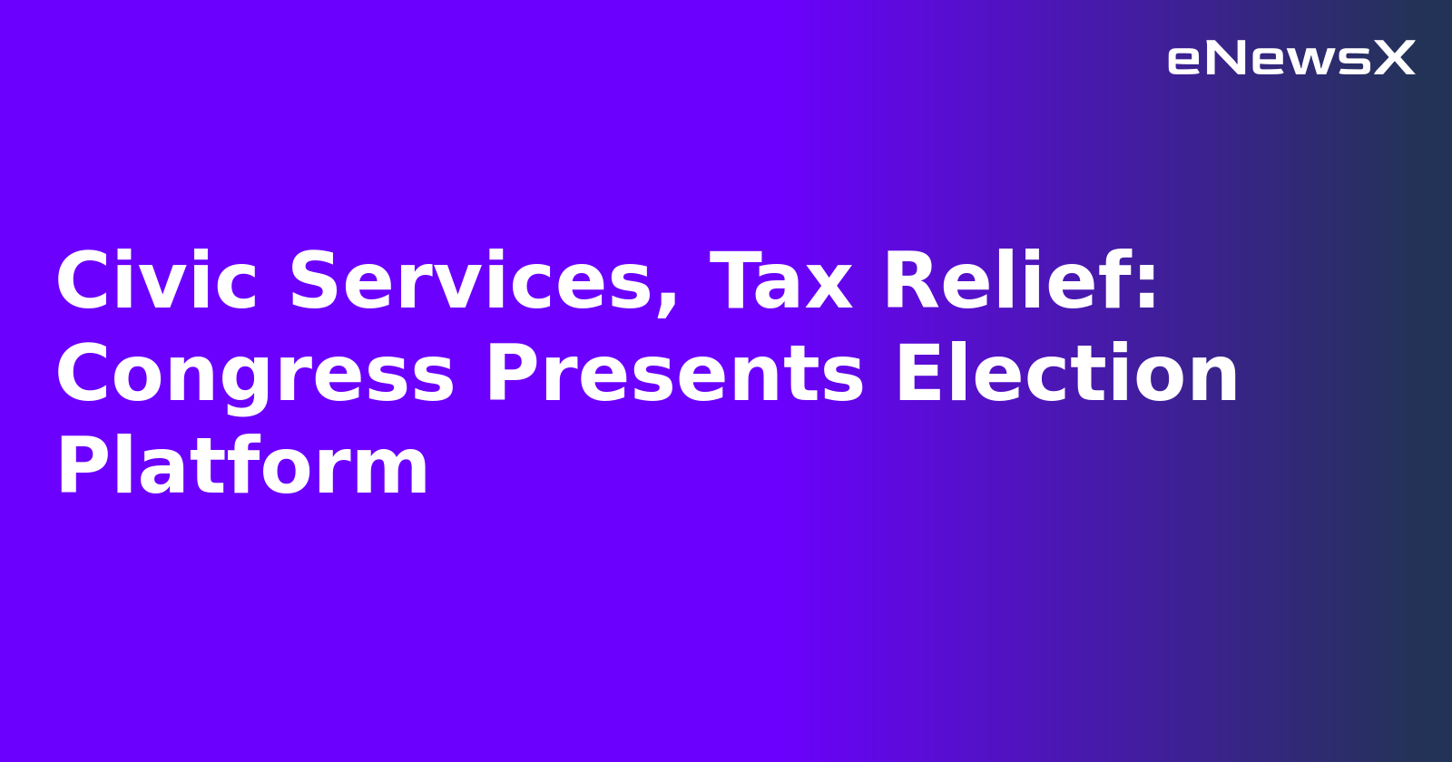 Civic Services, Tax Relief: Congress Presents Election Platform.webp