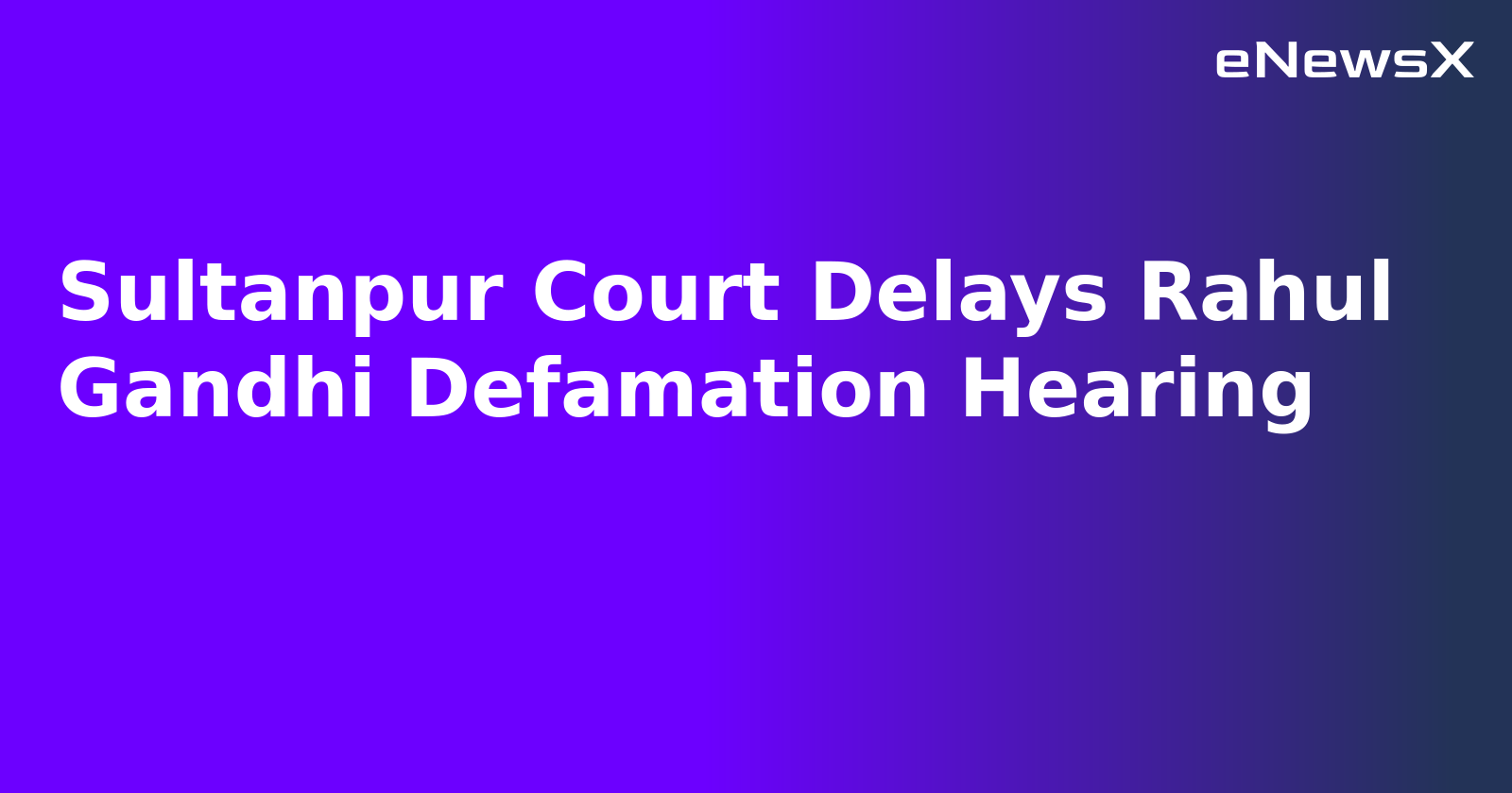 Sultanpur Court Delays Rahul Gandhi Defamation Hearing.webp Sultanpur Court Delays Rahul Gandhi Defamation Hearing.webp