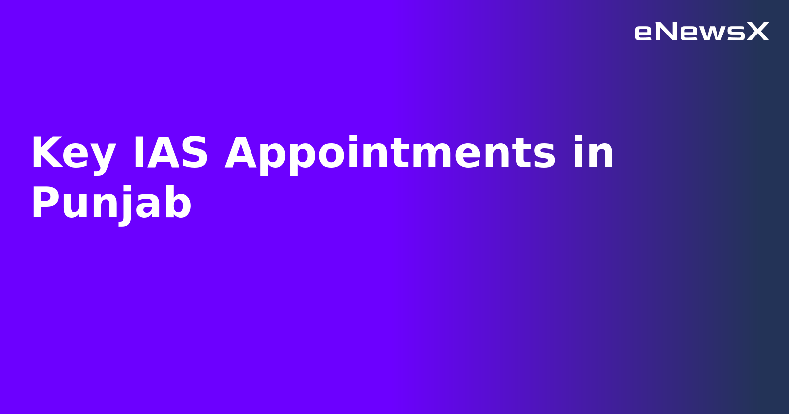 Key IAS Appointments in Punjab
