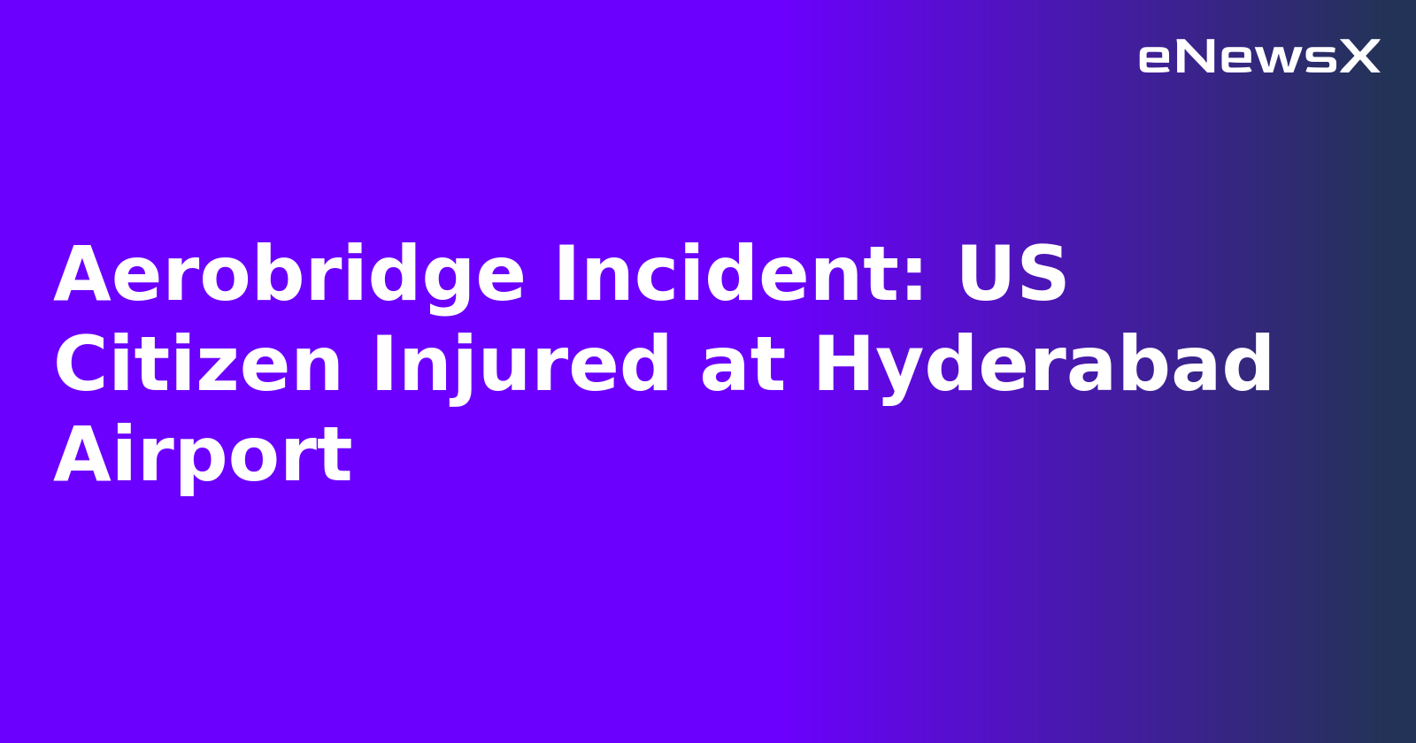 Aerobridge Incident: US Citizen Injured at Hyderabad Airport