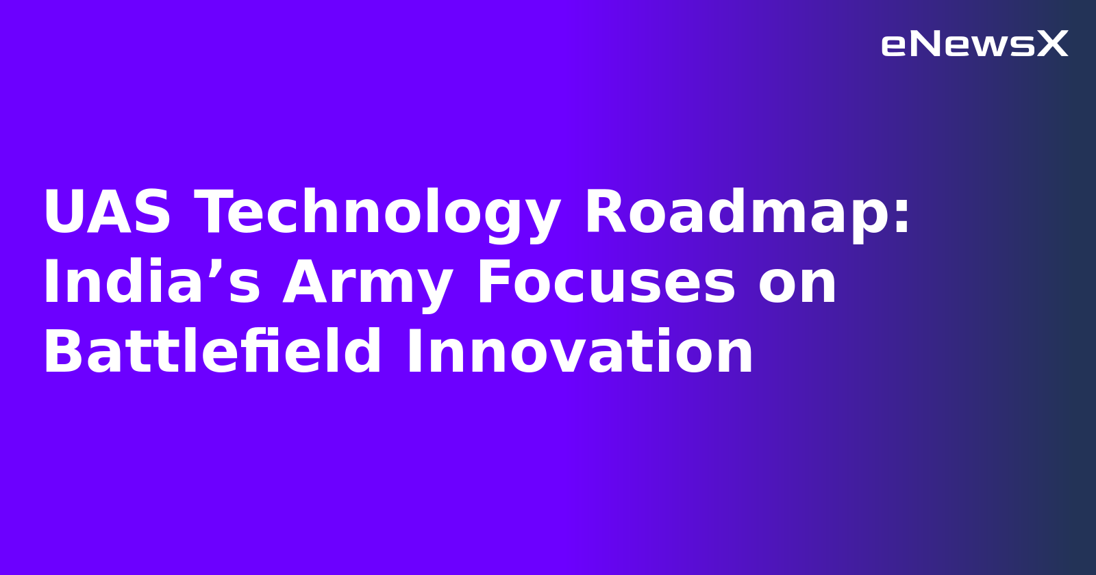 UAS Technology Roadmap: India’s Army Focuses on Battlefield Innovation.webp UAS Technology Roadmap: India’s Army Focuses on Battlefield Innovation.webp