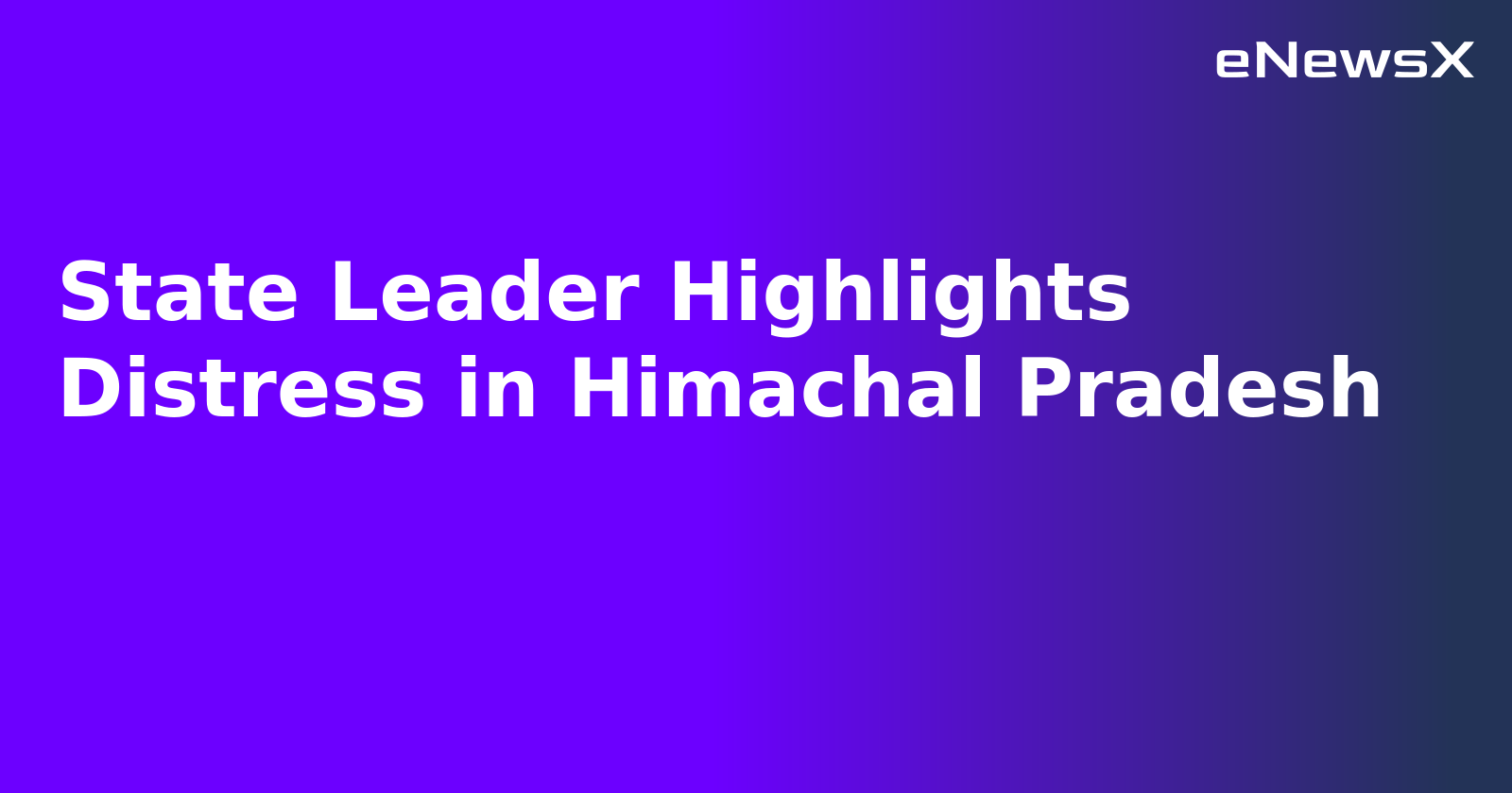 State Leader Highlights Distress in Himachal Pradesh.webp