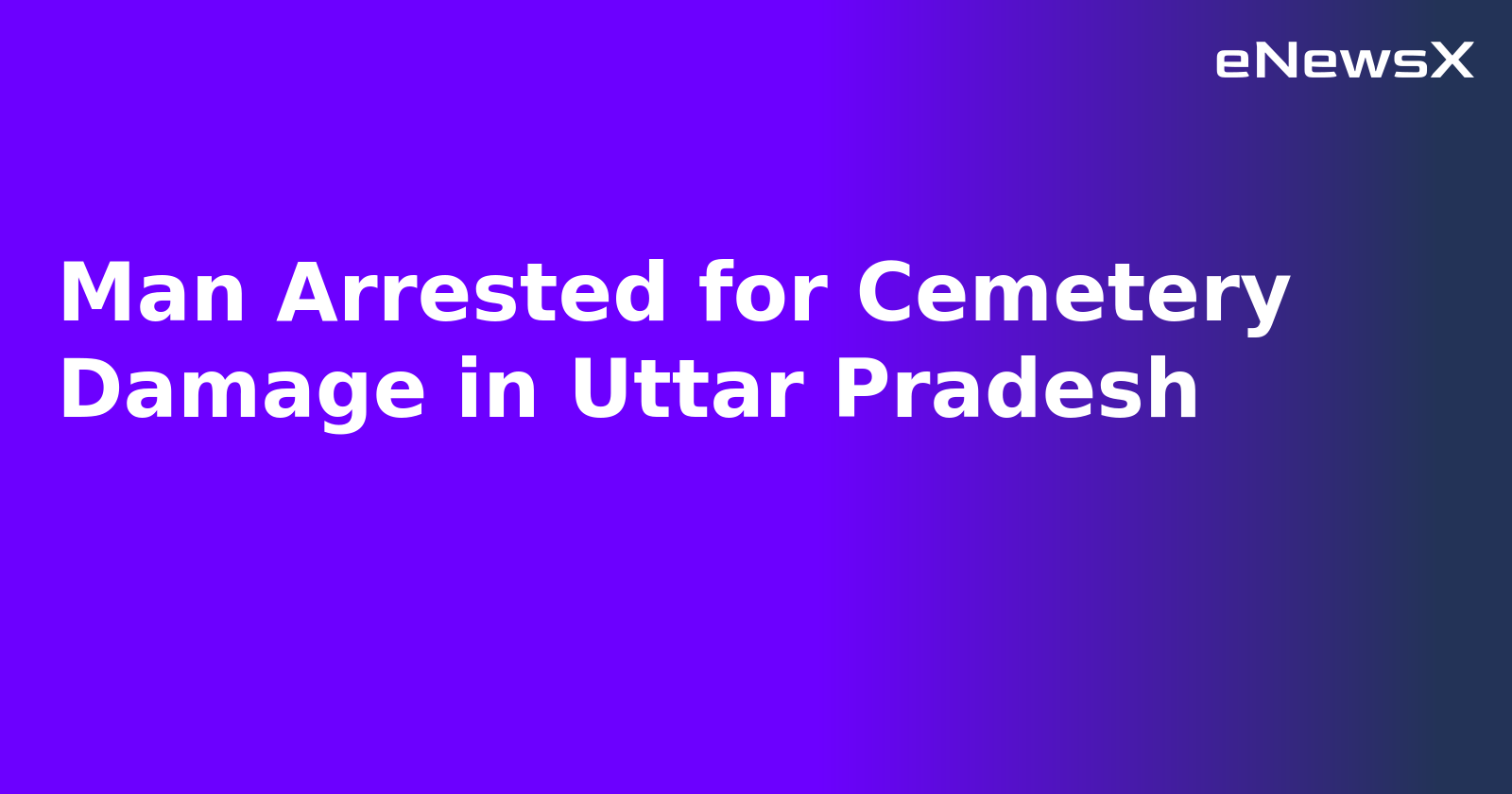 Man Arrested for Cemetery Damage in Uttar Pradesh.webp
