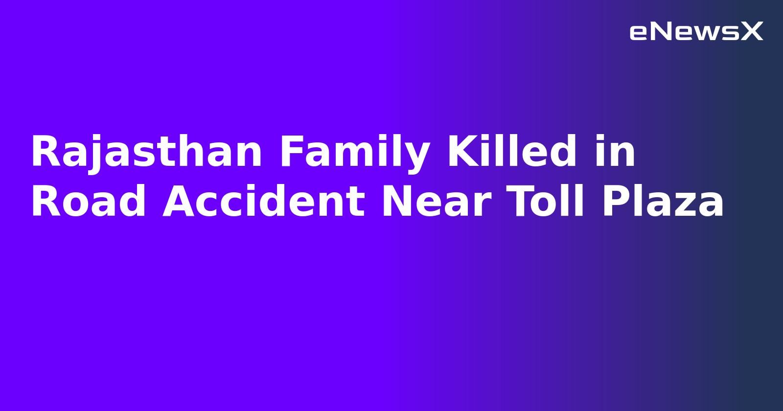 Rajasthan Family Killed in Road Accident Near Toll Plaza