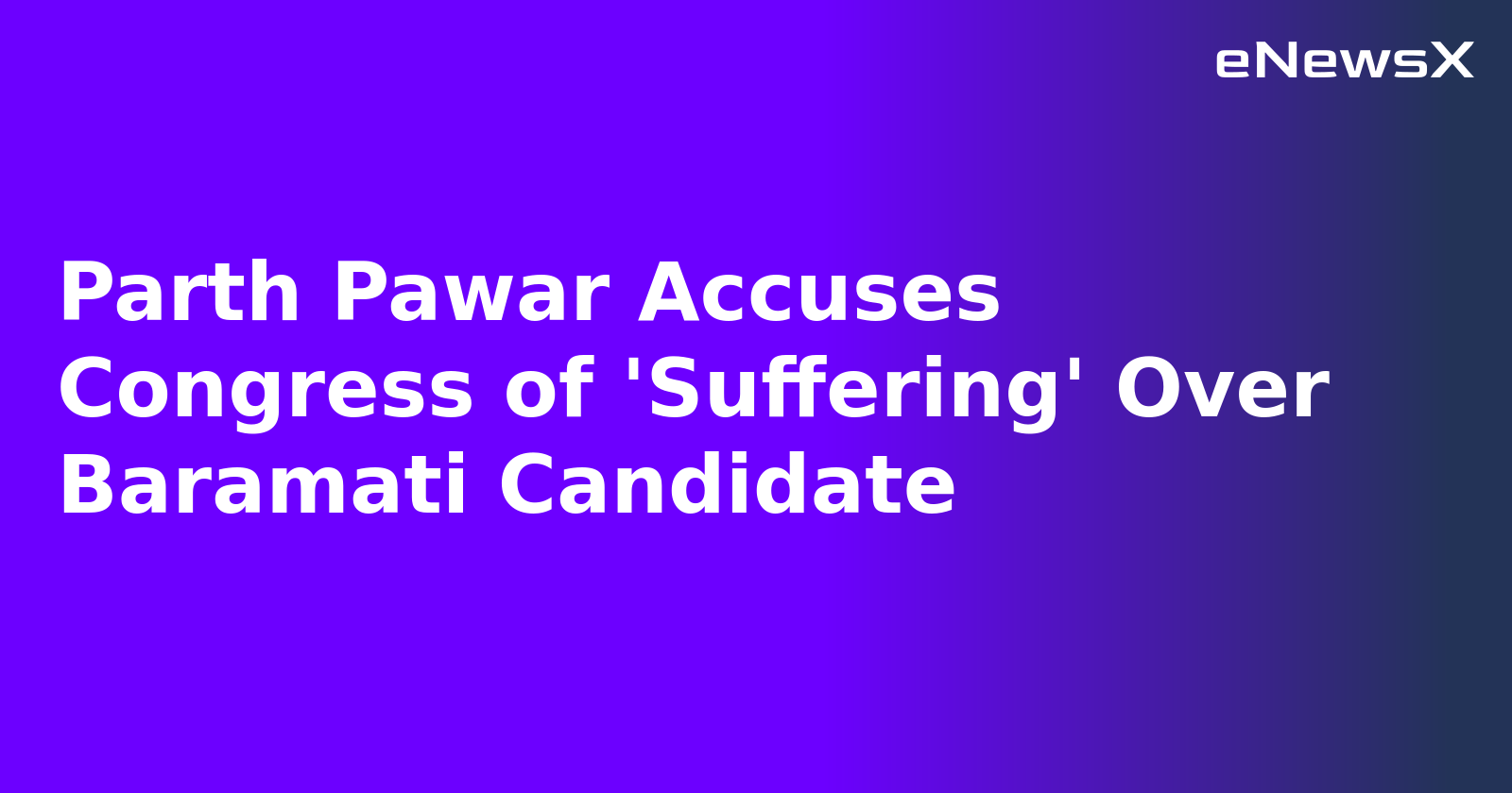 Parth Pawar Accuses Congress of 'Suffering' Over Baramati Candidate