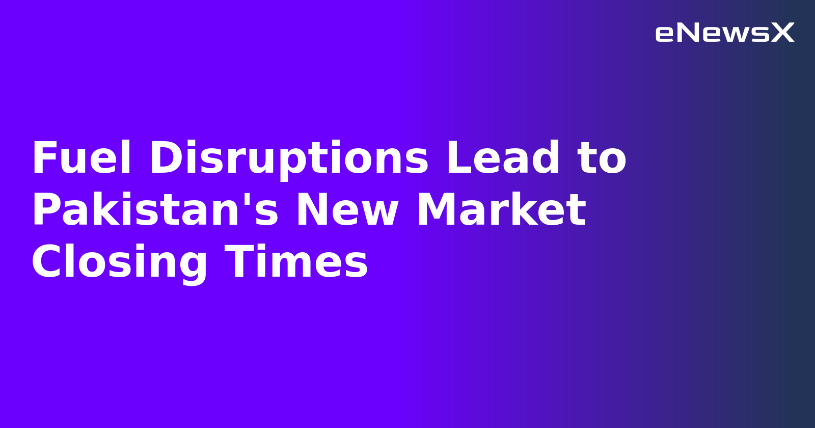 Fuel Disruptions Lead to Pakistan's New Market Closing Times