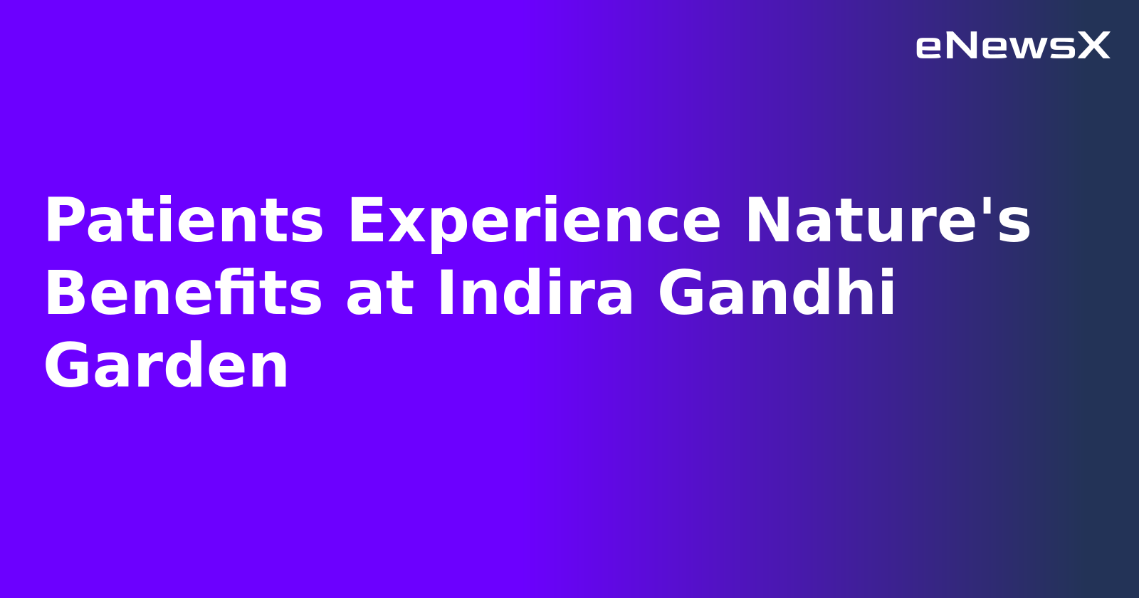 Patients Experience Nature's Benefits at Indira Gandhi Garden