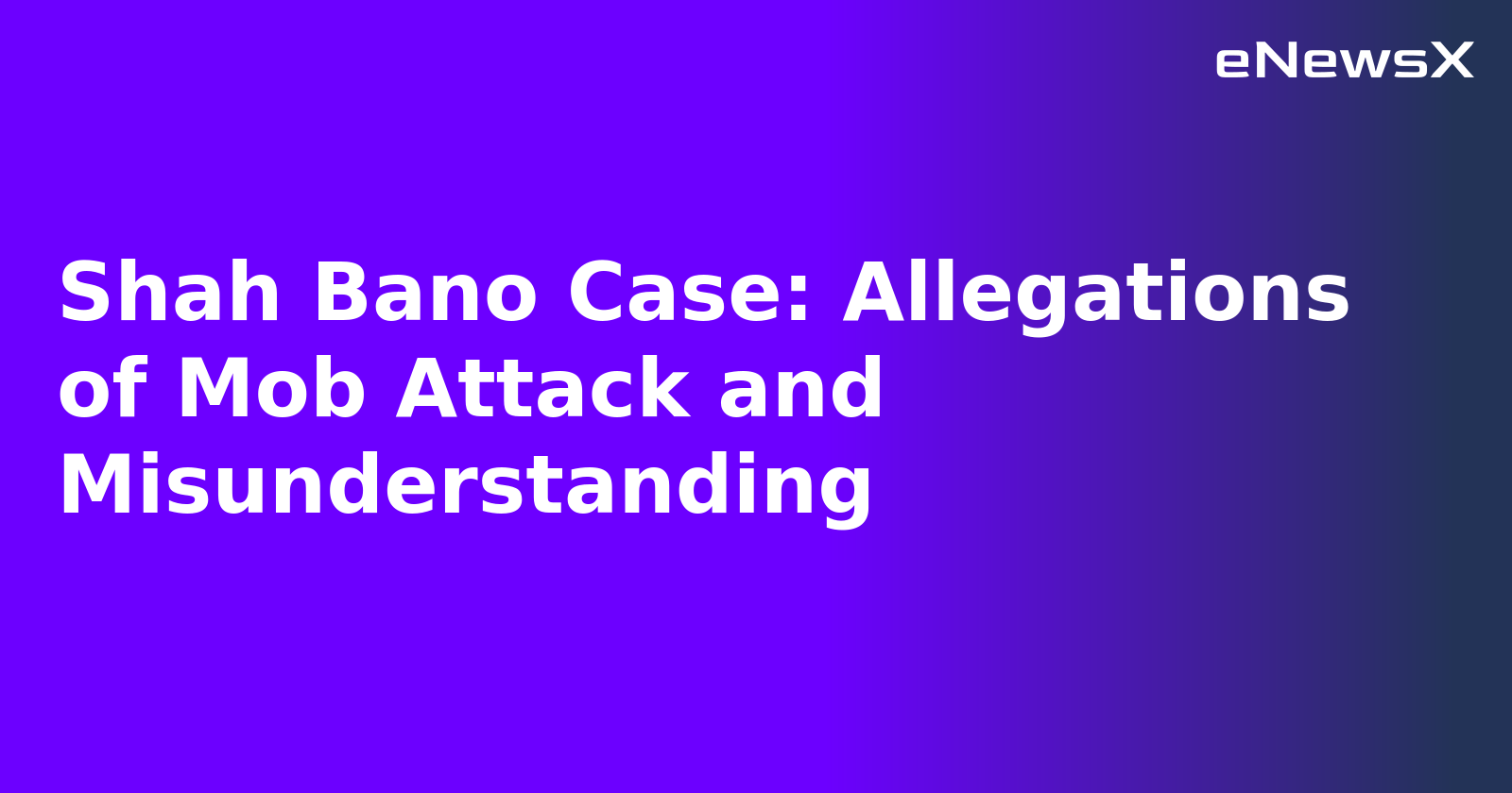 Shah Bano Case: Allegations of Mob Attack and Misunderstanding