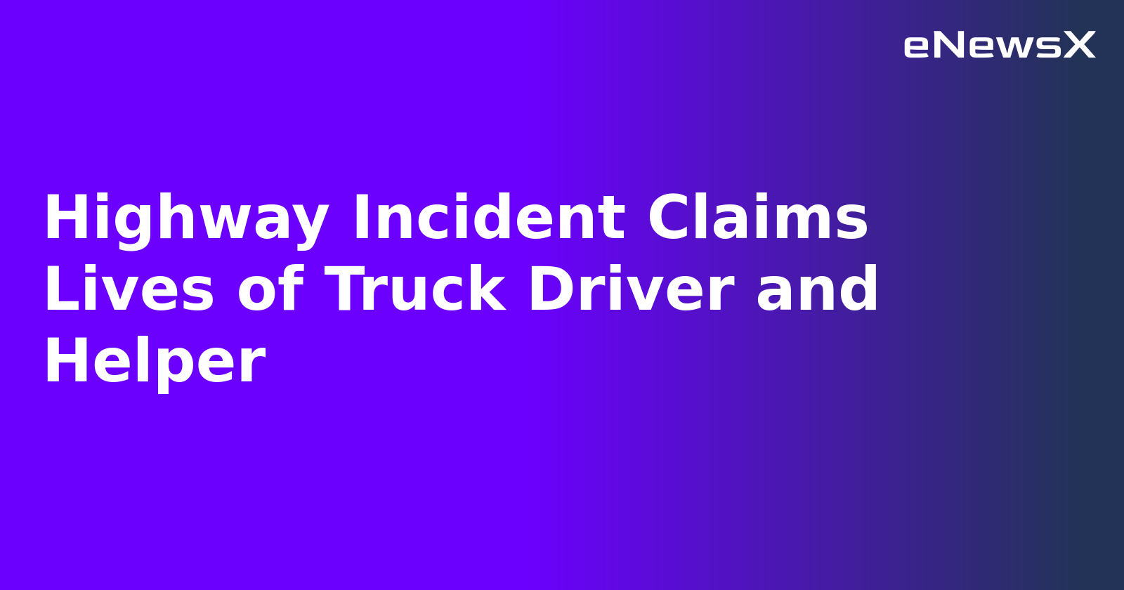 Highway Incident Claims Lives of Truck Driver and Helper.webp