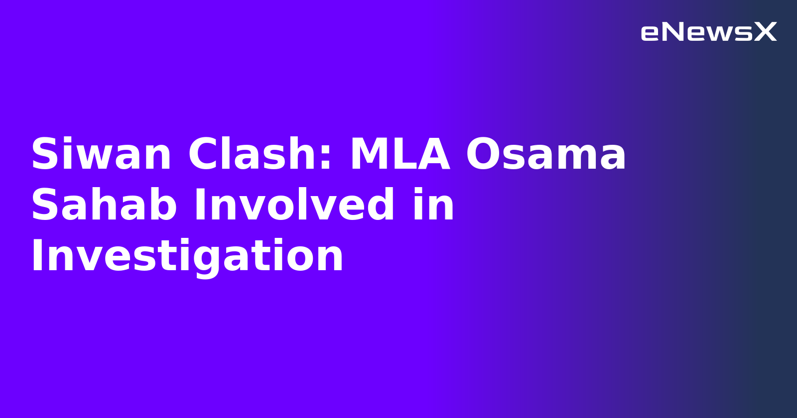 Siwan Clash: MLA Osama Sahab Involved in Investigation.webp Siwan Clash: MLA Osama Sahab Involved in Investigation.webp