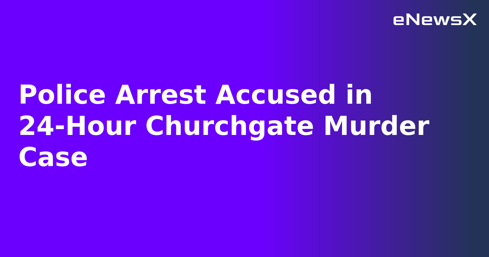 Police Arrest Accused in 24-Hour Churchgate Murder Case.webp