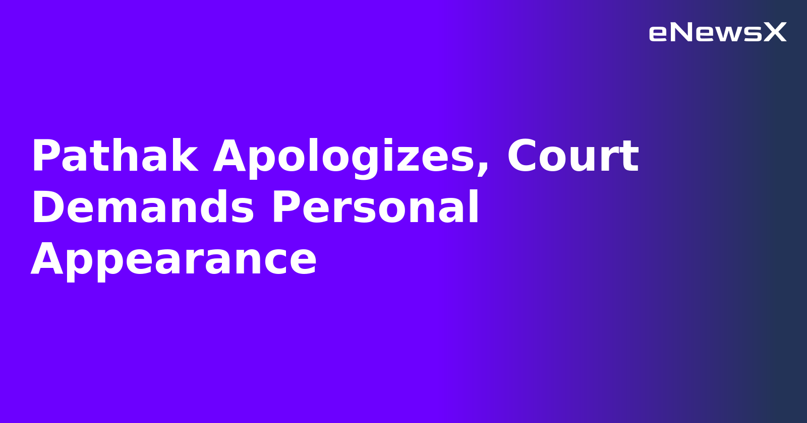 Pathak Apologizes, Court Demands Personal Appearance.webp