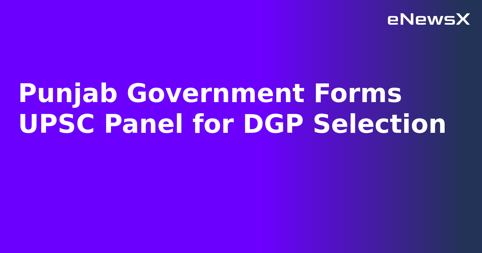 Punjab Government Forms UPSC Panel for DGP Selection.webp