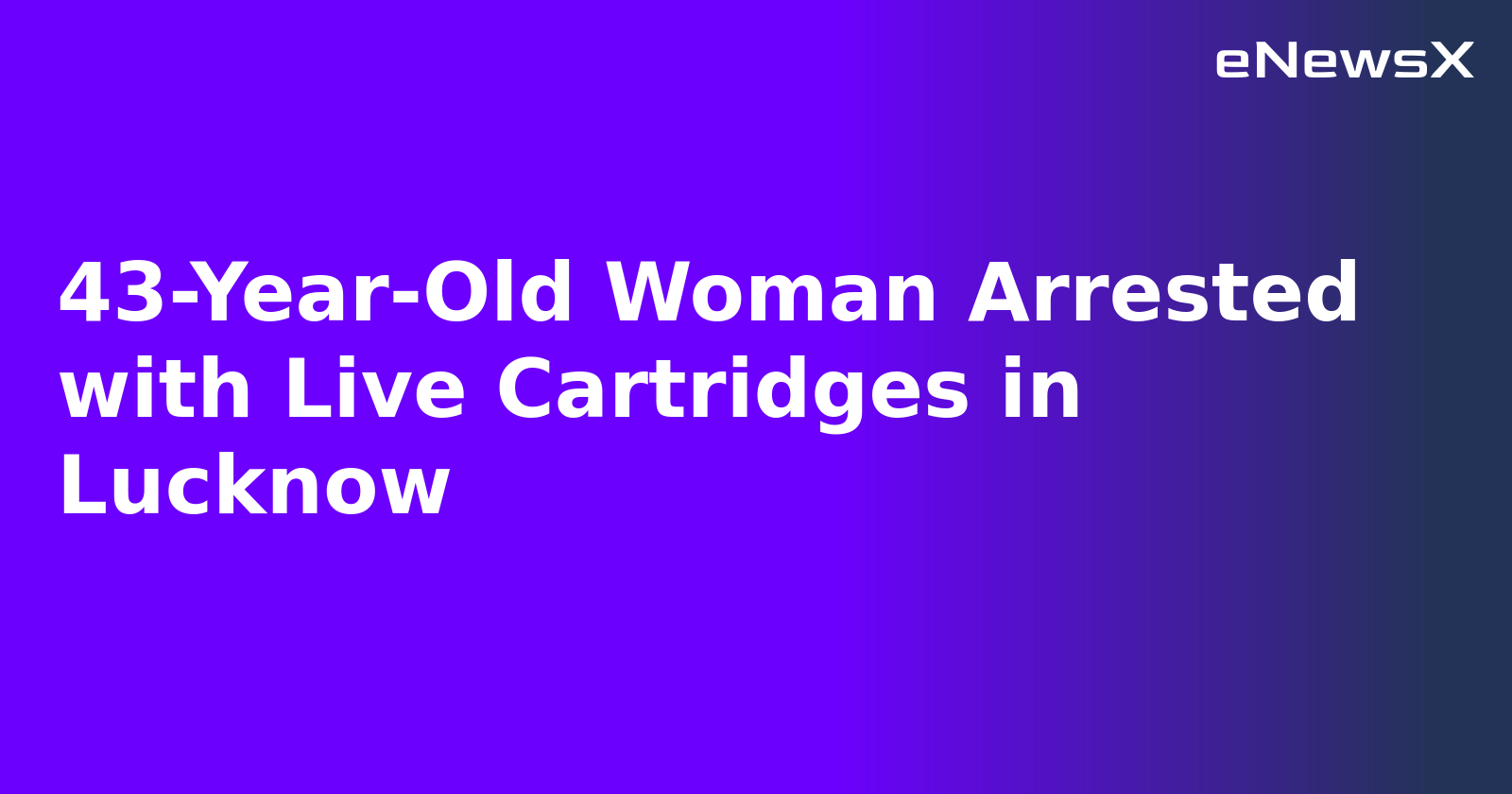 43-Year-Old Woman Arrested with Live Cartridges in Lucknow.webp