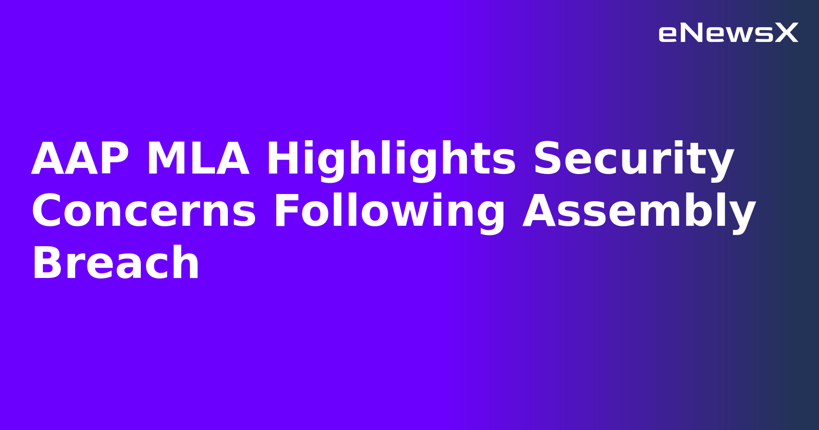 AAP MLA Highlights Security Concerns Following Assembly Breach.webp