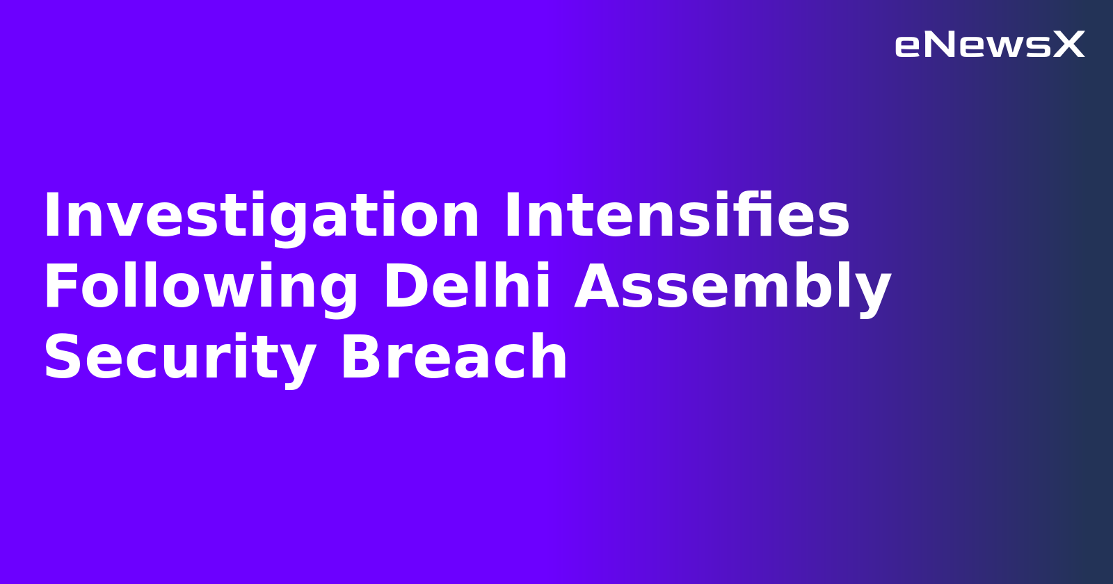 Investigation Intensifies Following Delhi Assembly Security Breach.webp