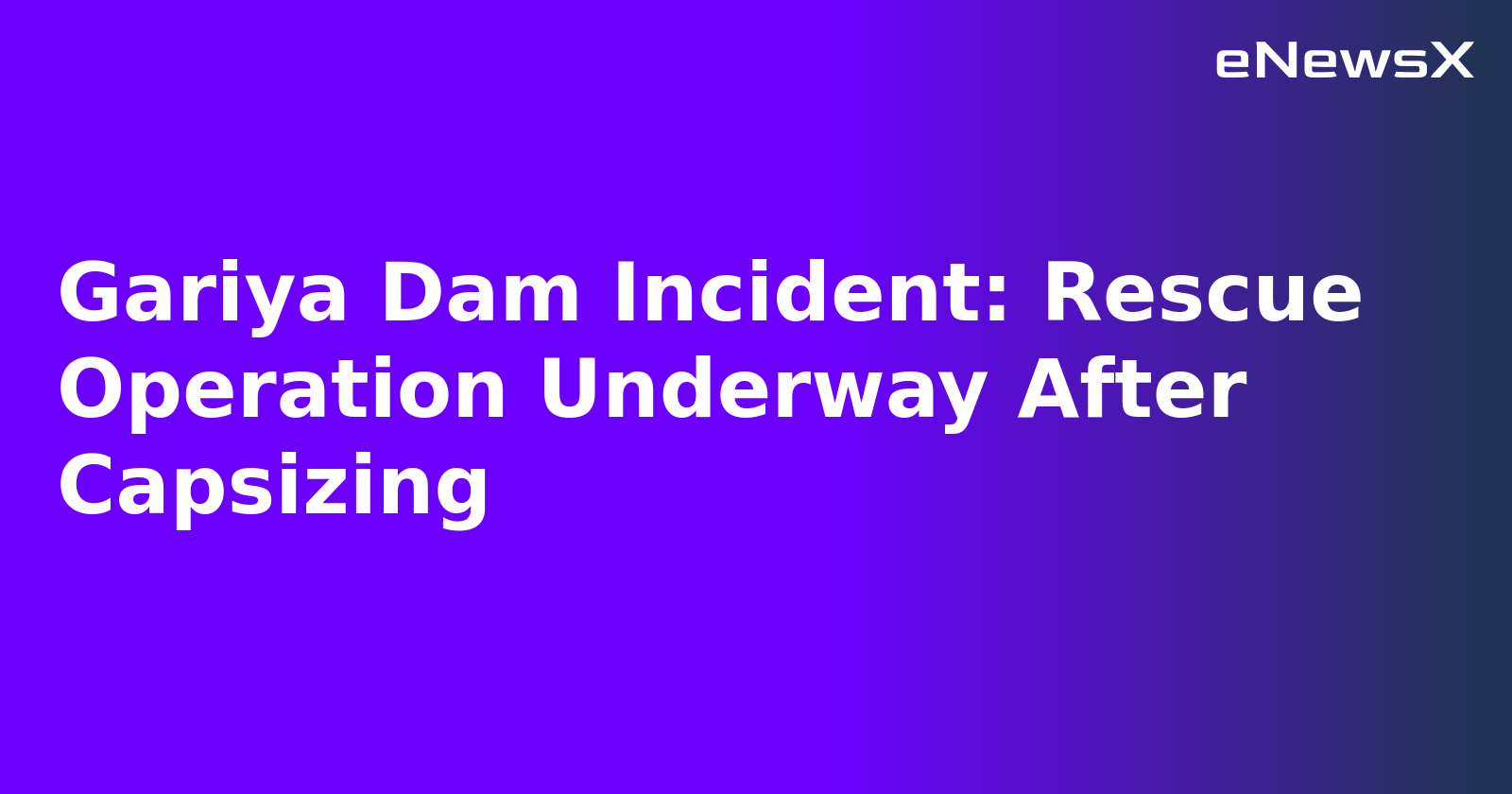 Gariya Dam Incident: Rescue Operation Underway After Capsizing.webp