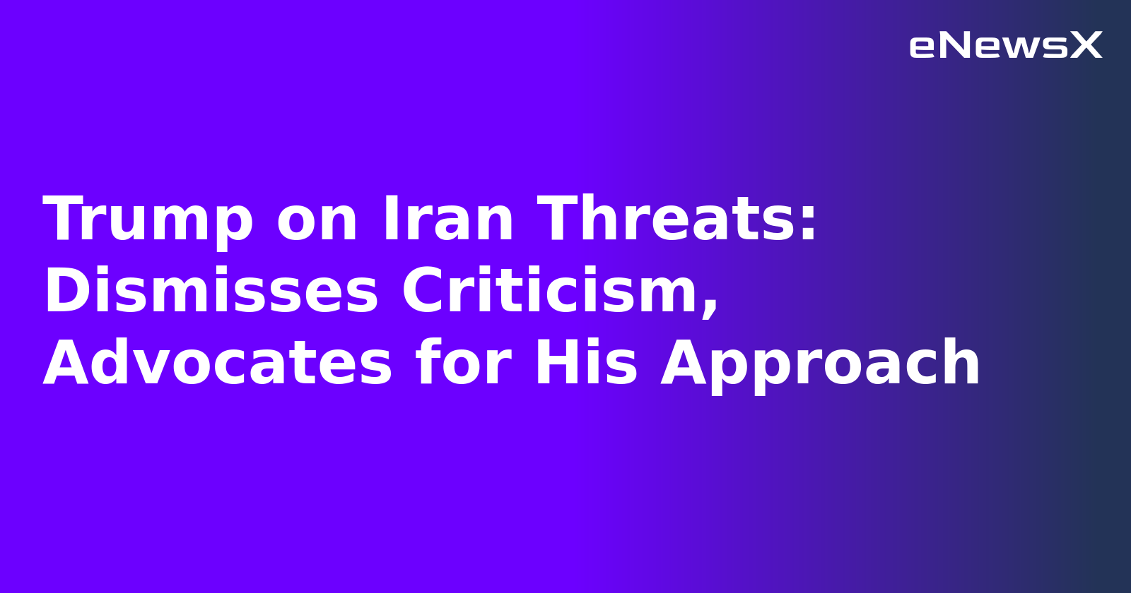 Trump on Iran Threats: Dismisses Criticism, Advocates for His Approach.webp