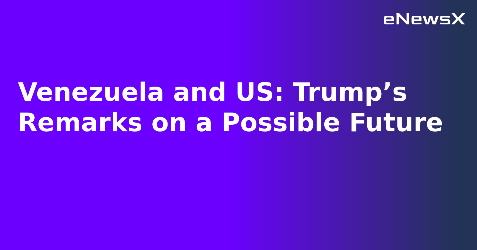 Venezuela and US: Trump’s Remarks on a Possible Future.webp