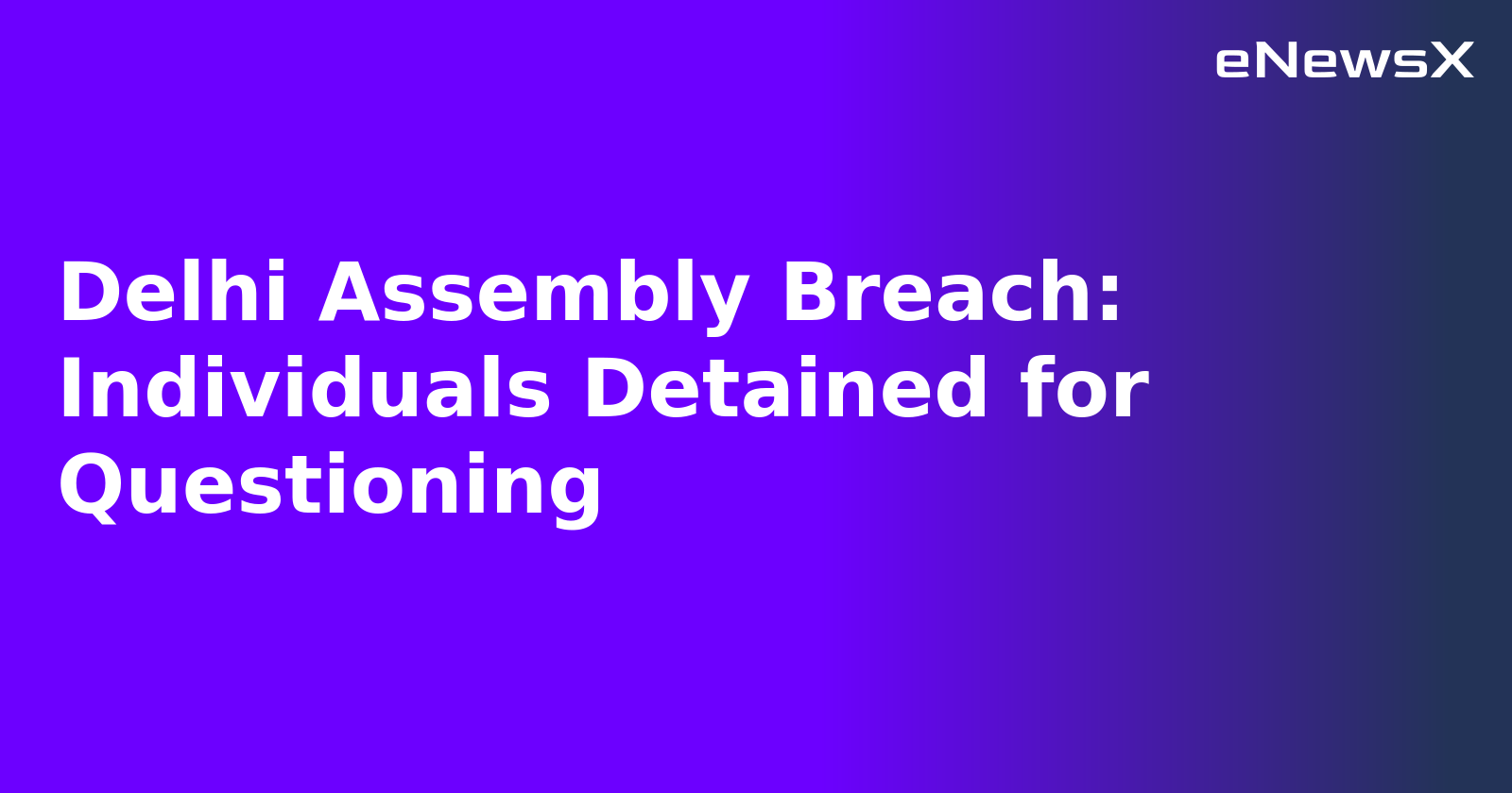 Delhi Assembly Breach: Individuals Detained for Questioning.webp