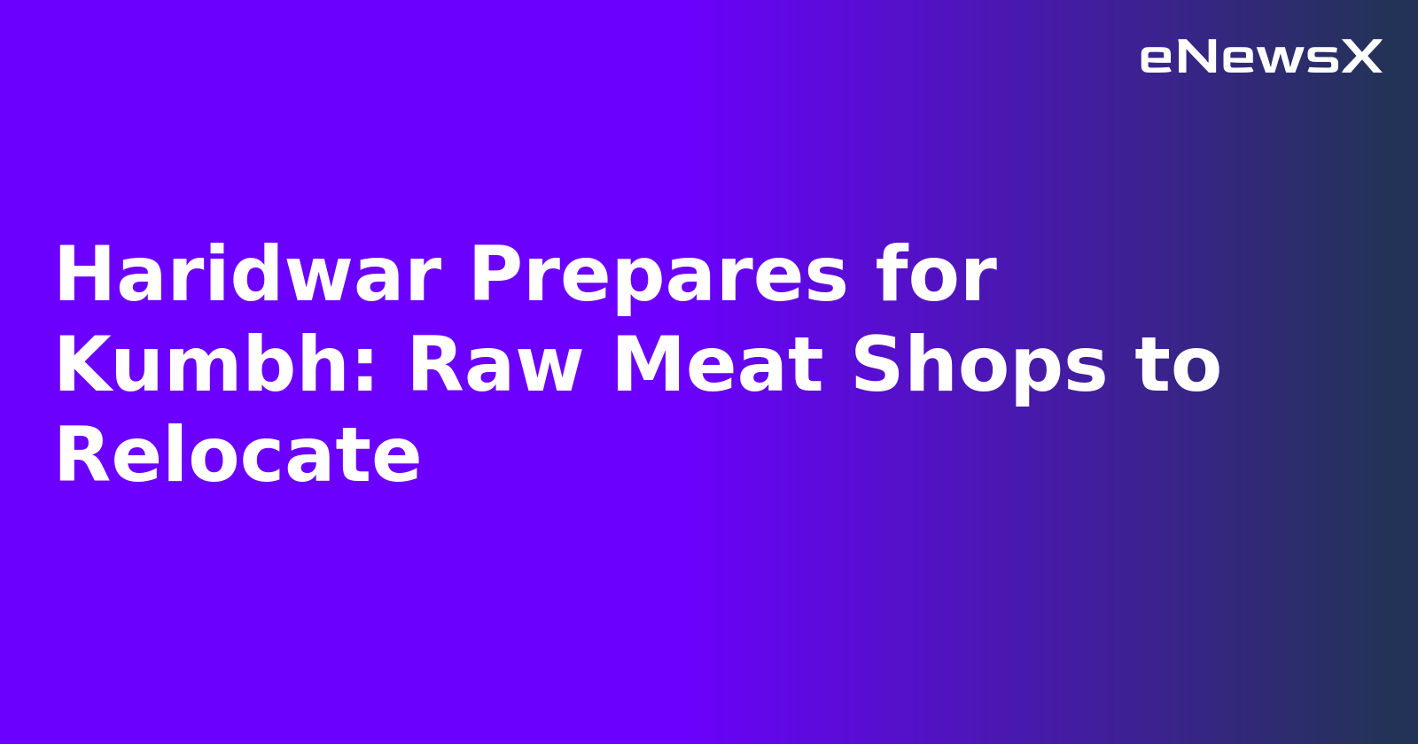 Haridwar Prepares for Kumbh: Raw Meat Shops to Relocate.webp