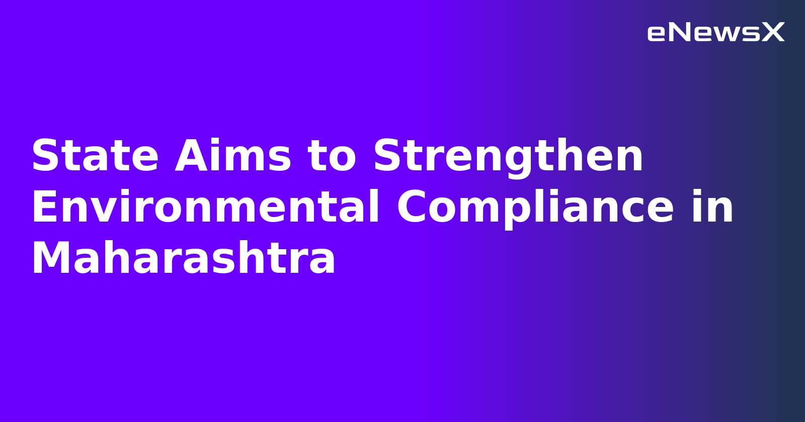 State Aims to Strengthen Environmental Compliance in Maharashtra.webp State Aims to Strengthen Environmental Compliance in Maharashtra.webp