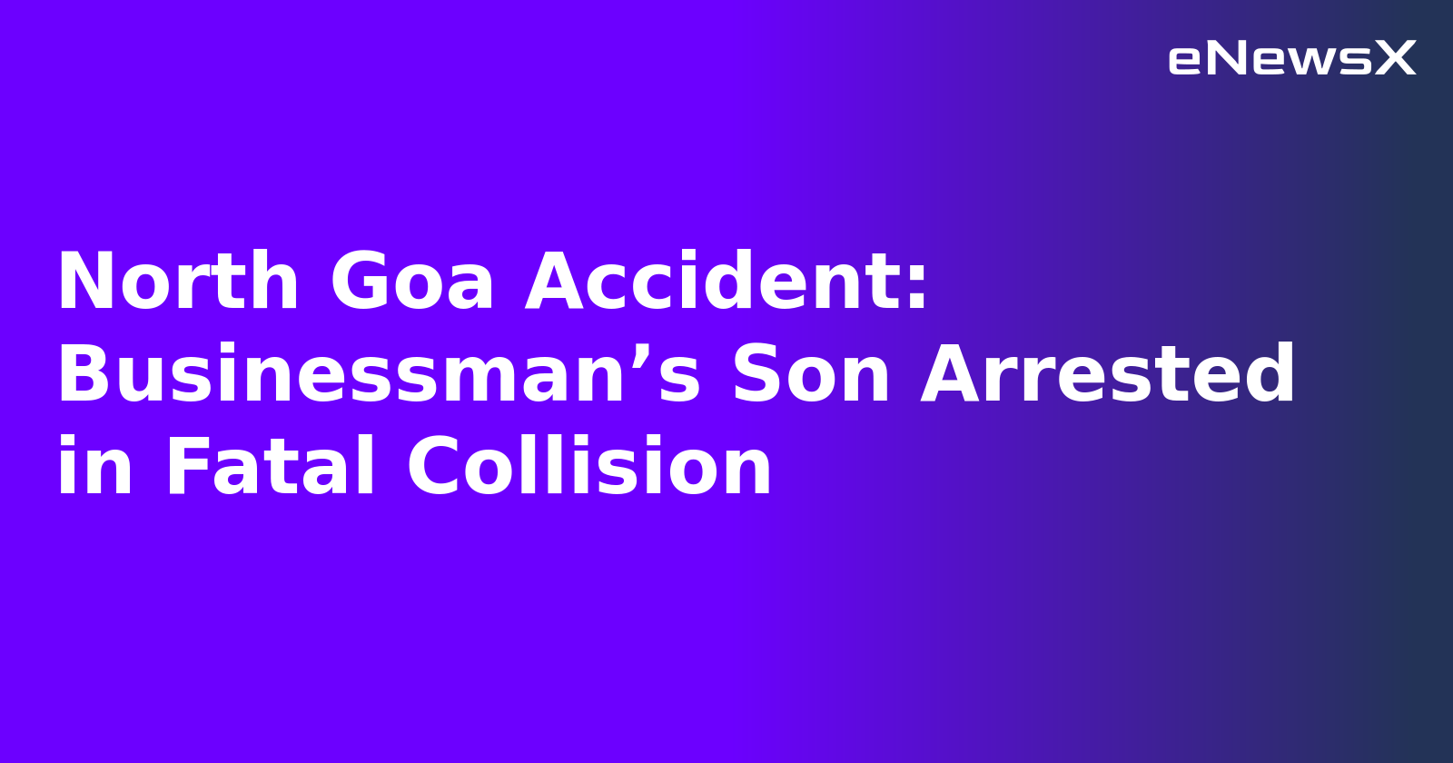 North Goa Accident: Businessman’s Son Arrested in Fatal Collision.webp