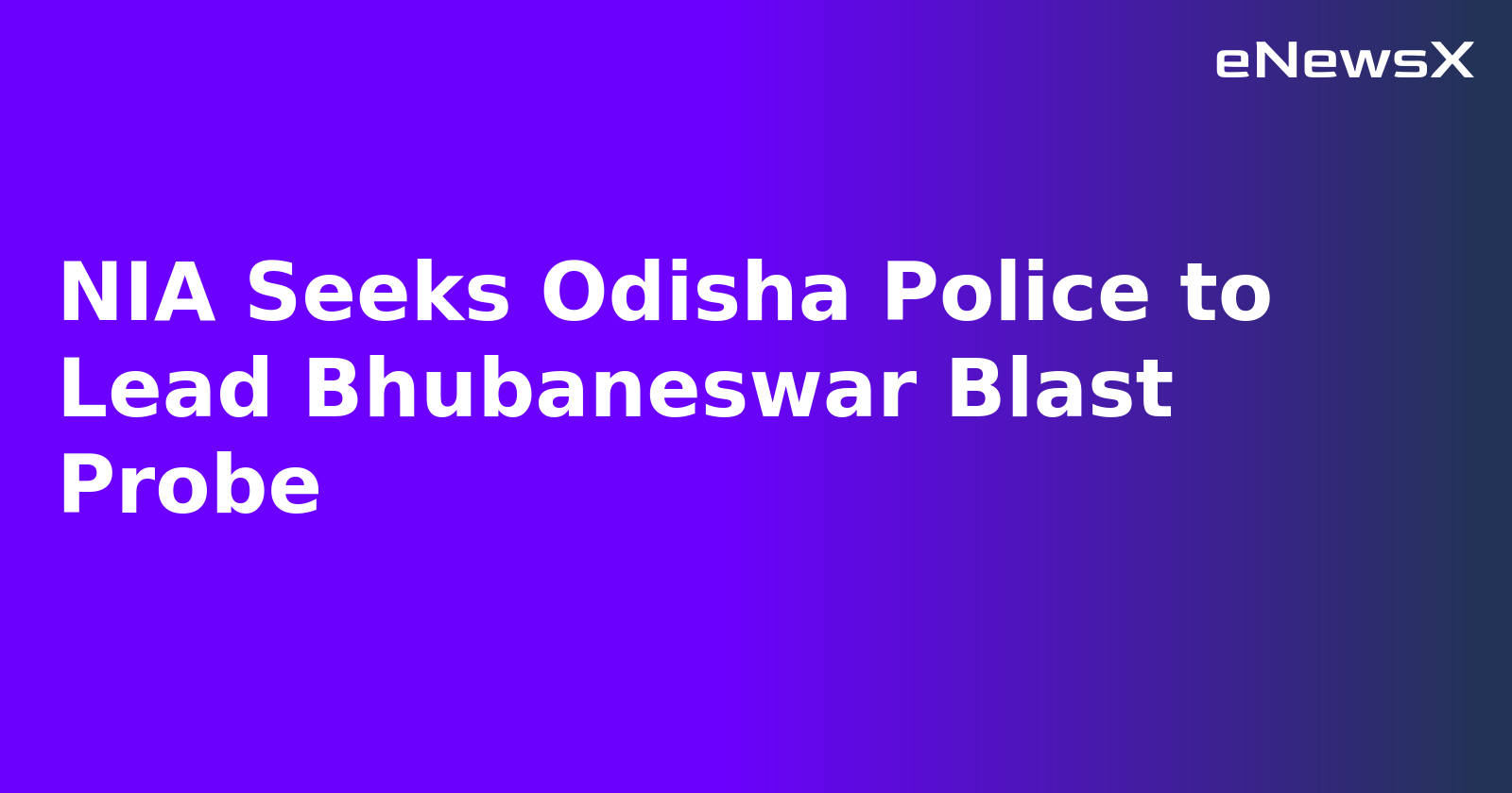 NIA Seeks Odisha Police to Lead Bhubaneswar Blast Probe.webp