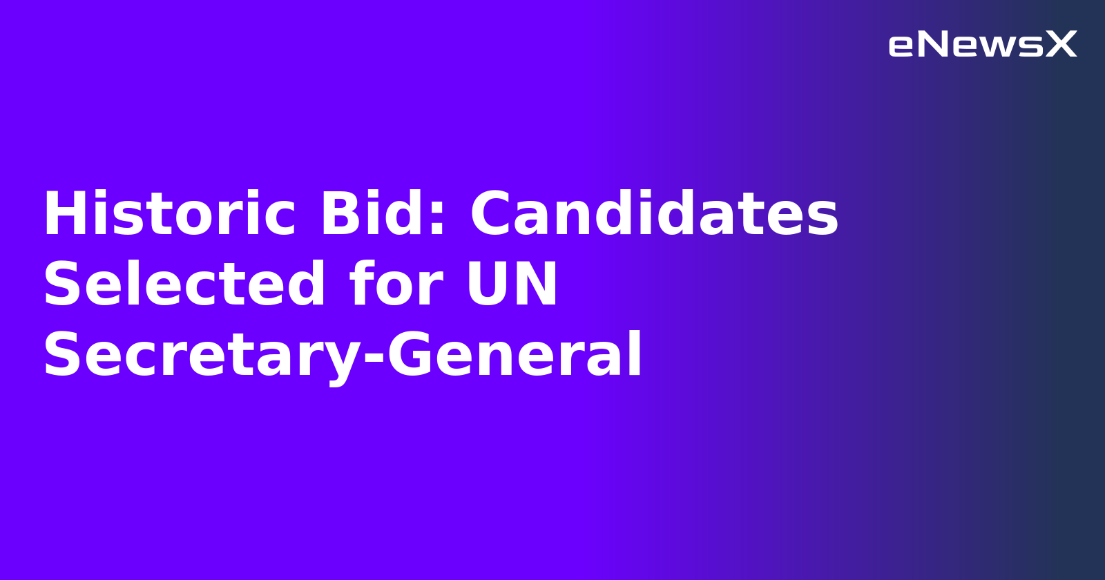 Historic Bid: Candidates Selected for UN Secretary-General.webp