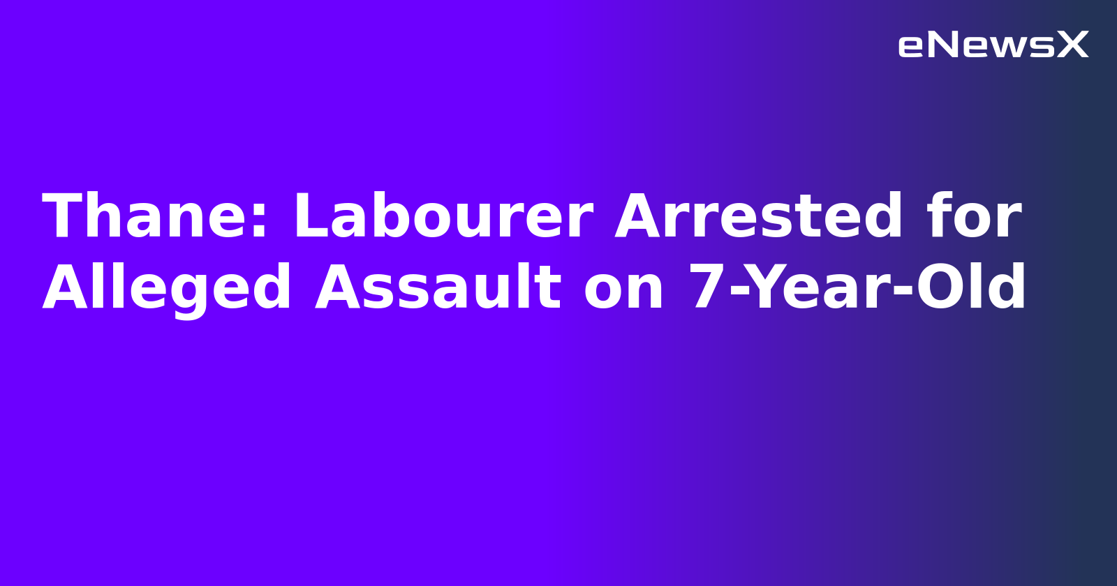 Thane: Labourer Arrested for Alleged Assault on 7-Year-Old.webp