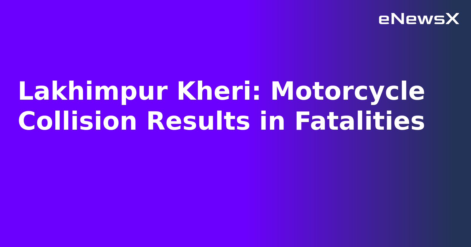 Lakhimpur Kheri: Motorcycle Collision Results in Fatalities.webp