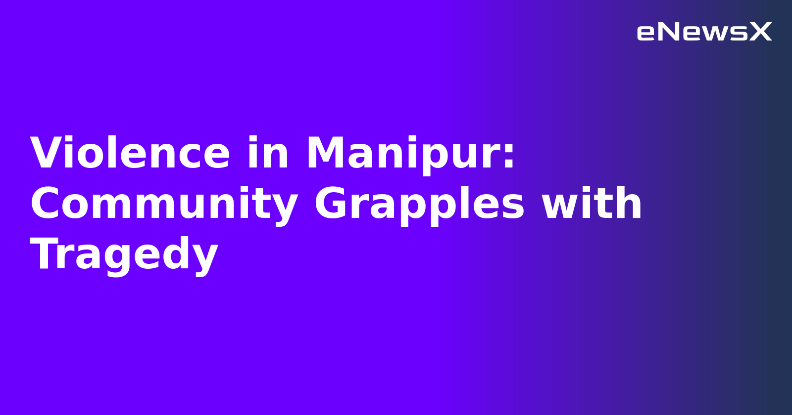 Violence in Manipur: Community Grapples with Tragedy.webp