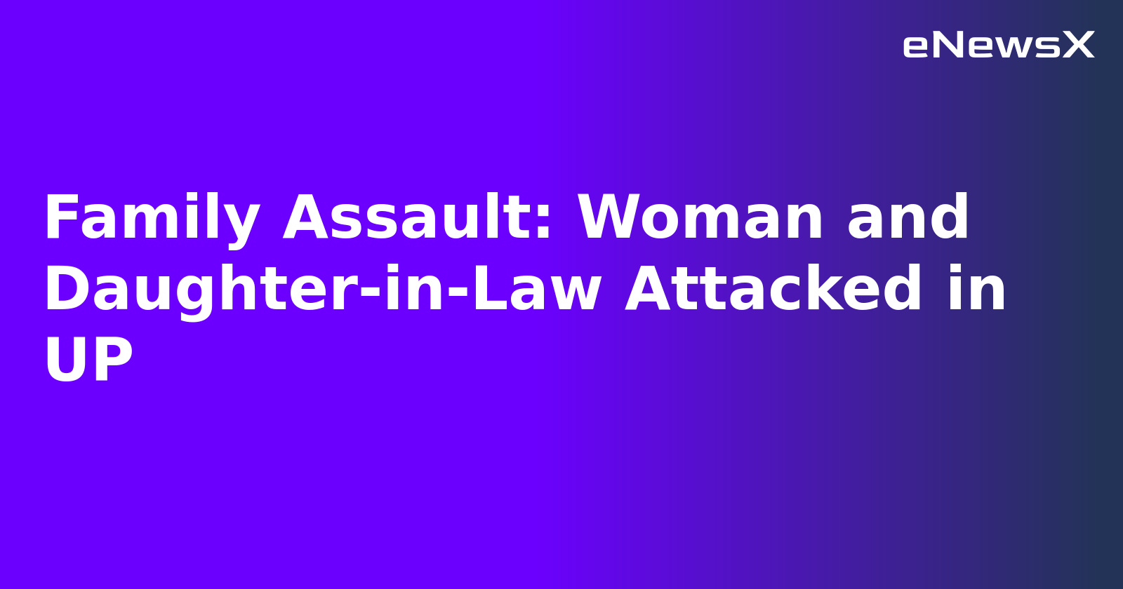 Family Assault: Woman and Daughter-in-Law Attacked in UP.webp Family Assault: Woman and Daughter-in-Law Attacked in UP.webp