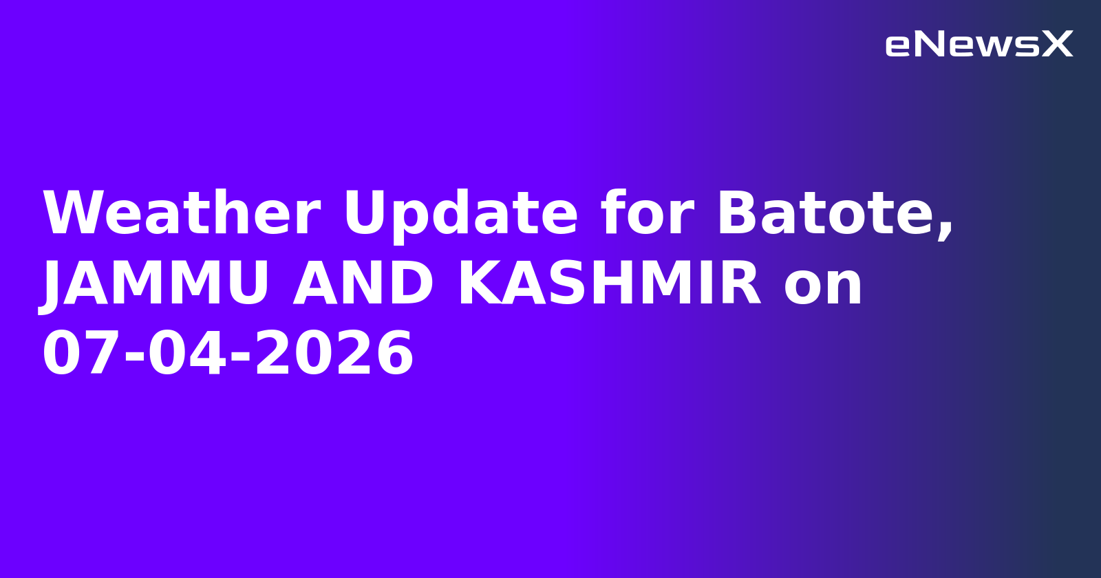 Weather Update for Batote, JAMMU AND KASHMIR on 07-04-2026