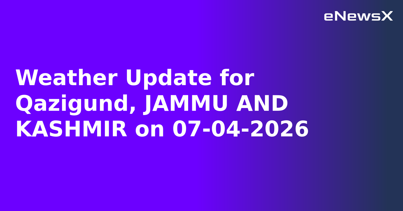 Weather Update for Qazigund, JAMMU AND KASHMIR on 07-04-2026