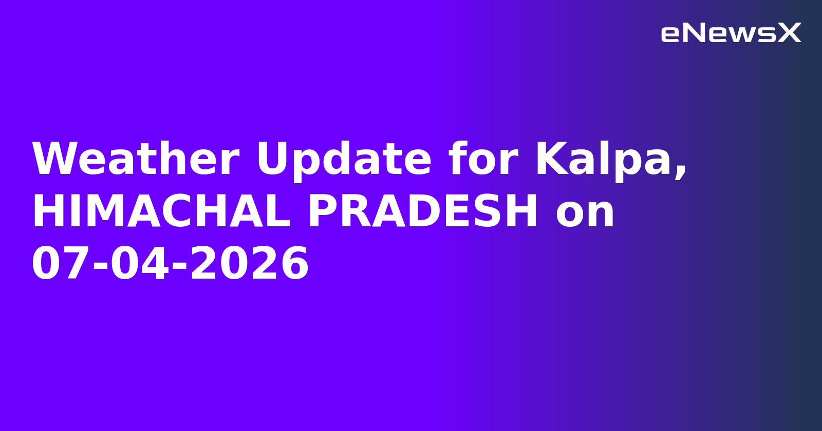 Weather Update for Kalpa, HIMACHAL PRADESH on 07-04-2026