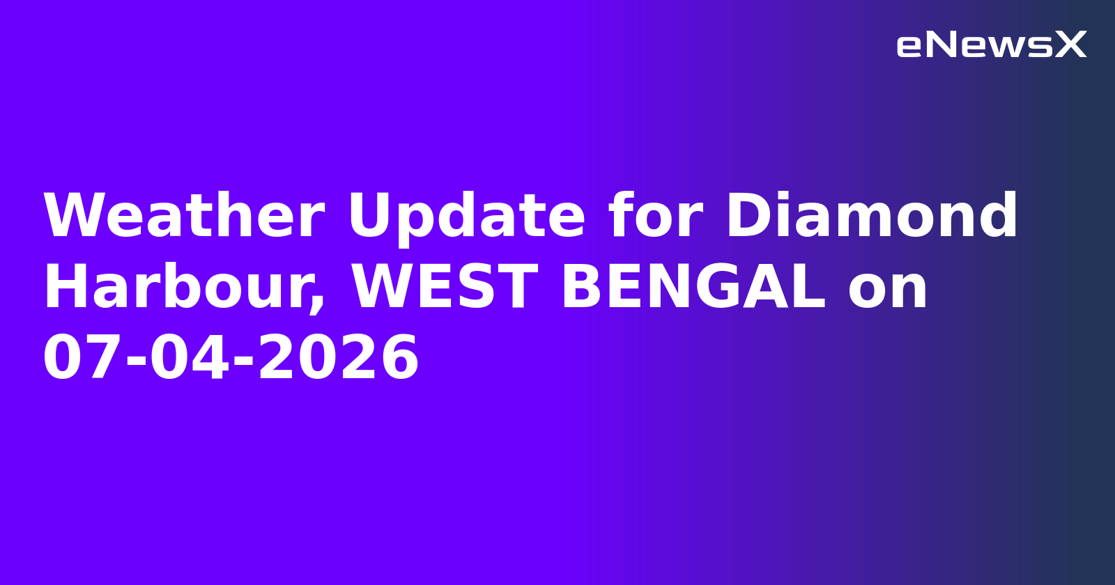 Weather Update for Diamond Harbour, WEST BENGAL on 07-04-2026