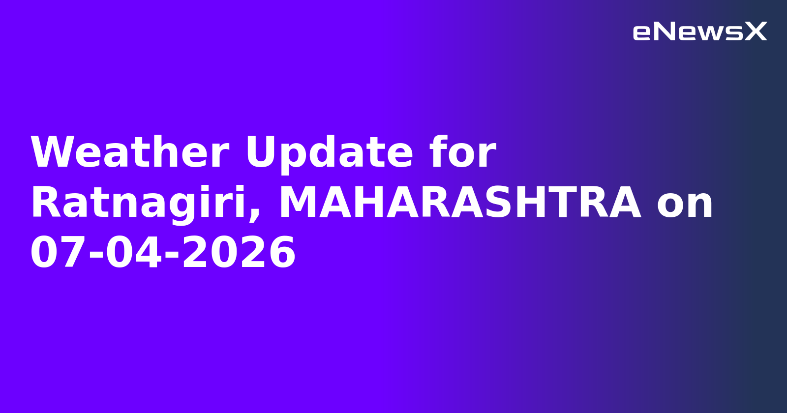Weather Update for Ratnagiri, MAHARASHTRA on 07-04-2026
