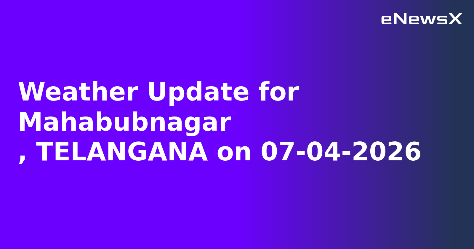 Weather Update for Mahabubnagar
, TELANGANA on 07-04-2026