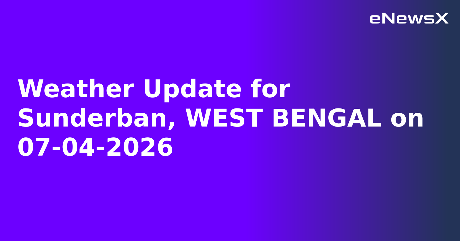 Weather Update for Sunderban, WEST BENGAL on 07-04-2026