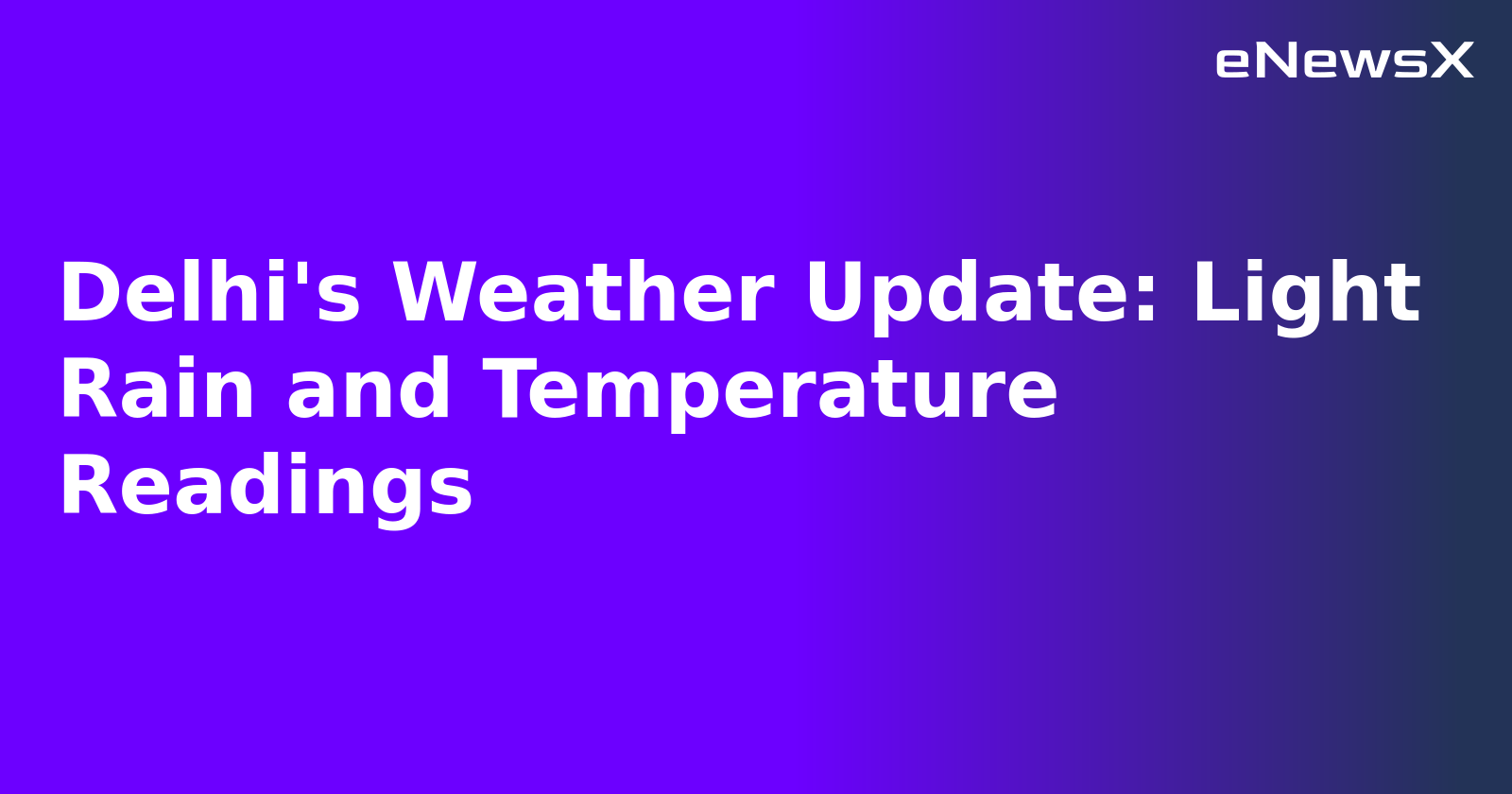 Delhi's Weather Update: Light Rain and Temperature Readings.webp Delhi's Weather Update: Light Rain and Temperature Readings.webp