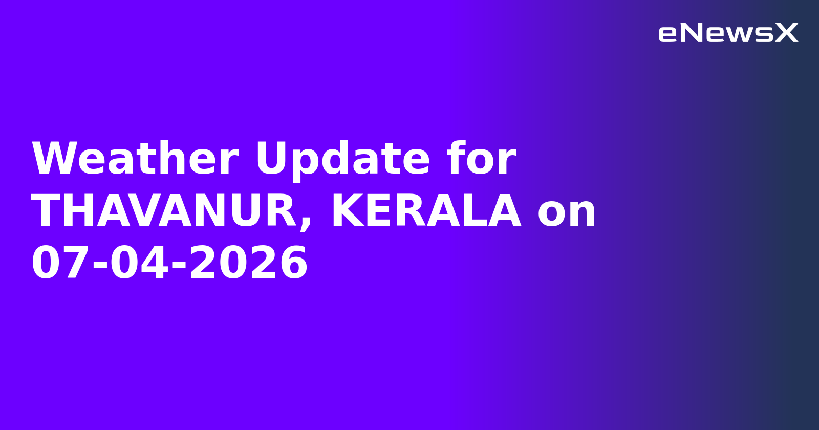 Weather Update for THAVANUR, KERALA on 07-04-2026
